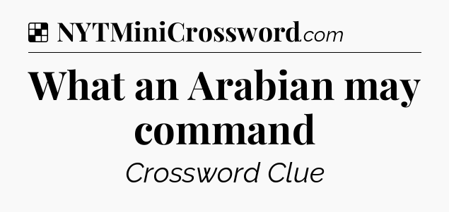Solution: What an Arabian may command - NYT Crossword