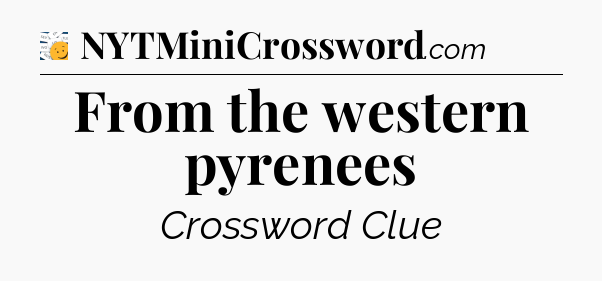 From the western pyrenees - 7 Little Words