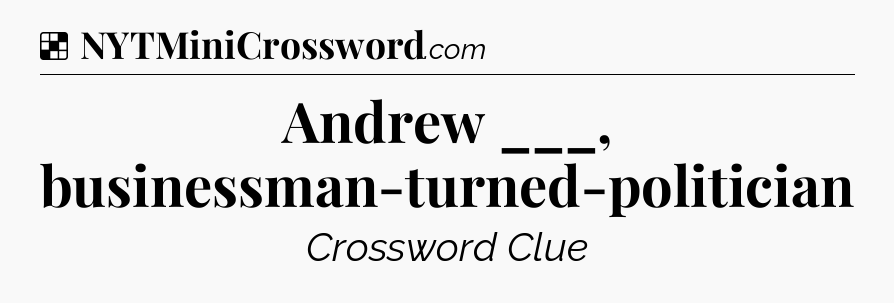 Solution: Andrew ___, businessman-turned-politician - NYT Crossword