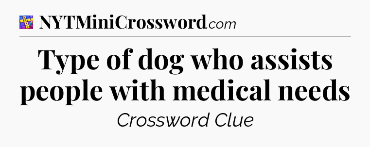 Type of dog who assists people with medical needs Codycross