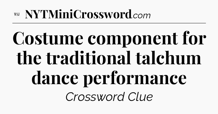 Costume component for the traditional talchum dance performance - WSJ Crossword