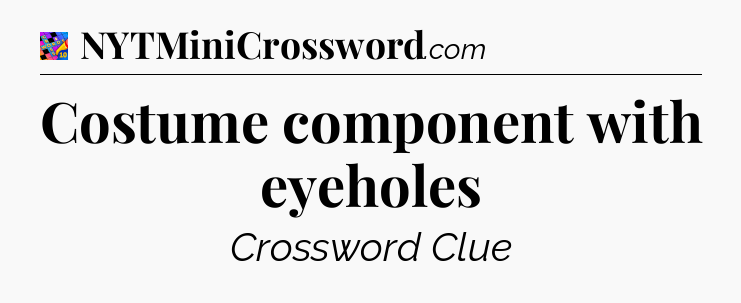 Costume component with eyeholes Crossword Clue