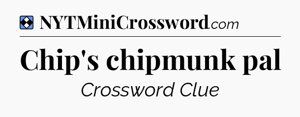 Solution: Chip's chipmunk pal - NYT Mini Crossword