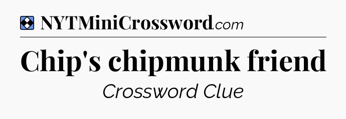Solution: Chip's chipmunk friend - NYT Mini Crossword