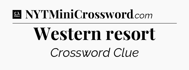 Western resort - LA Times Crossword