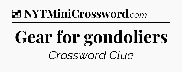 Solution: Gear for gondoliers - NYT Crossword