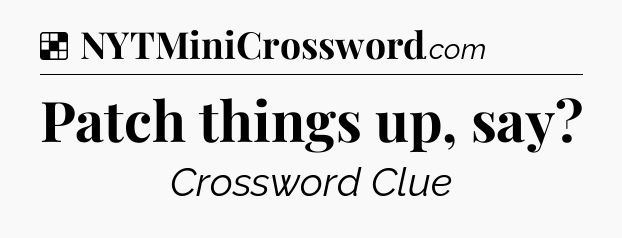 Solution: Patch things up, say - NYT Crossword