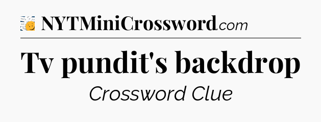 Tv pundit's backdrop - 7 Little Words