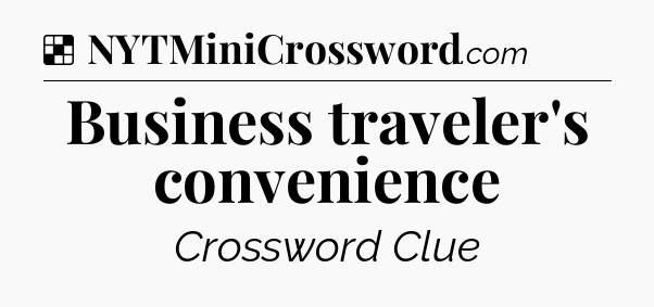 Solution: Business traveler's convenience - NYT Crossword