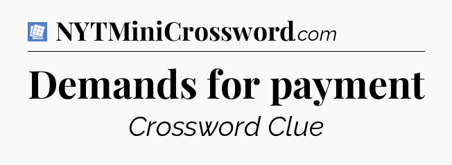 Demands for payment Puzzle Page Crossword Clue