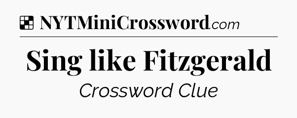 Solution: Sing like Fitzgerald - NYT Crossword