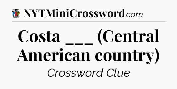 Costa ___ (Central American country) Crossword Clue