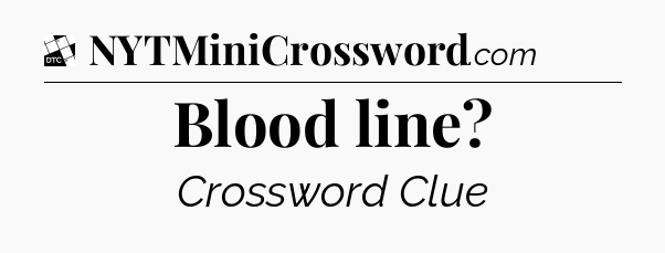 Blood line - Daily Themed Classic Crossword