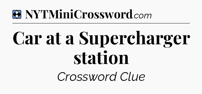 Solution: Car at a Supercharger station - NYT Mini Crossword