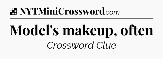 Solution: Model's makeup, often - NYT Crossword