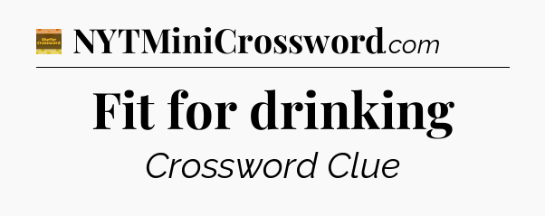 Fit for drinking - Eugene Sheffer Crossword