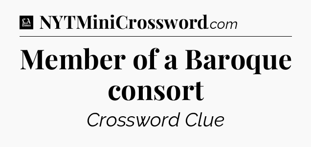 Member of a Baroque consort - LA Times Crossword