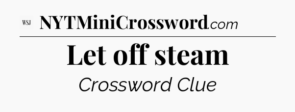 Let off steam - WSJ Crossword