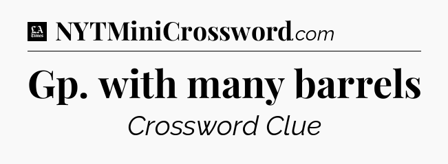 Gp. with many barrels - LA Times Crossword
