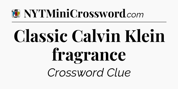 Classic Calvin Klein fragrance Crossword Clue