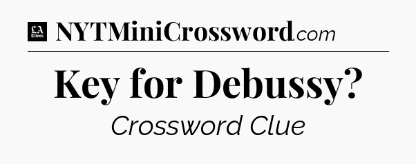 Key for Debussy - LA Times Crossword