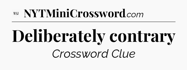 Deliberately contrary - WSJ Crossword