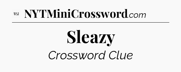 Sleazy - WSJ Crossword