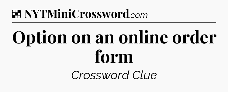 Solution: Option on an online order form - NYT Crossword