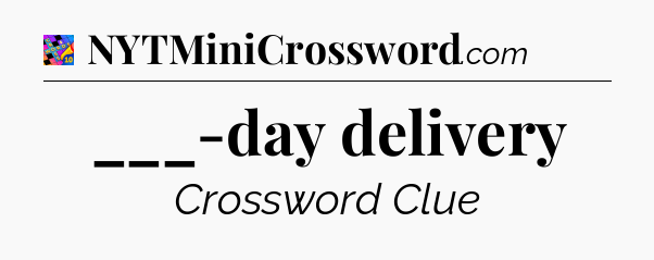 ___-day delivery Crossword Clue