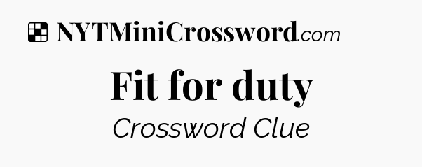 Solution: Fit for duty - NYT Crossword