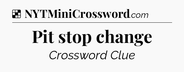 Solution: Pit stop change - NYT Crossword