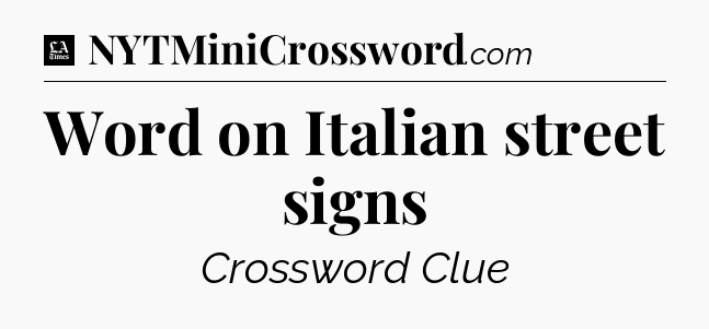 Word on Italian street signs - LA Times Crossword