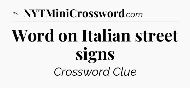 Word on Italian street signs - WSJ Crossword