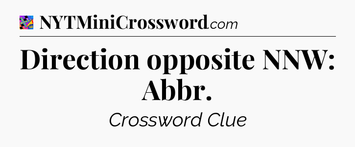Direction opposite NNW: Abbr Crossword Clue