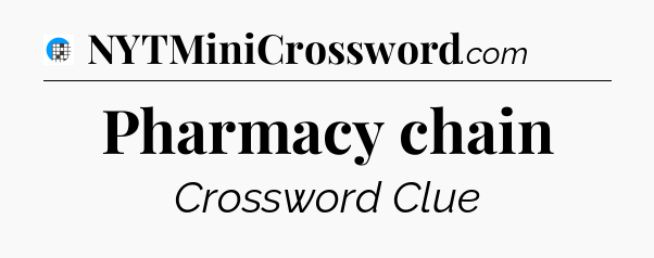 Pharmacy chain Crossword Clue