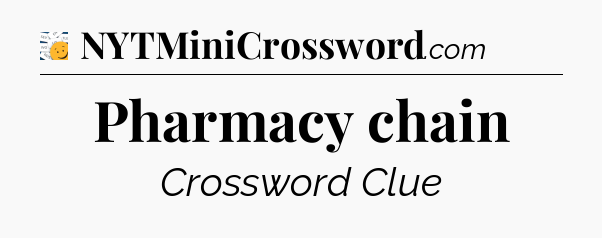 Pharmacy chain - 7 Little Words