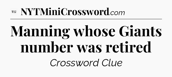 Manning whose Giants number was retired - WSJ Crossword