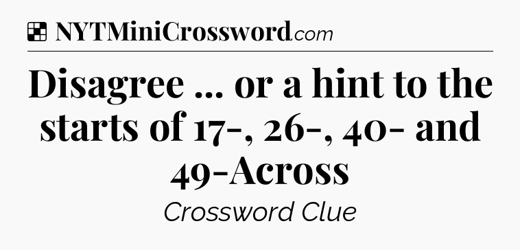 Solution: Disagree ... or a hint to the starts of 17-, 26-, 40- and 49-Across - NYT Crossword