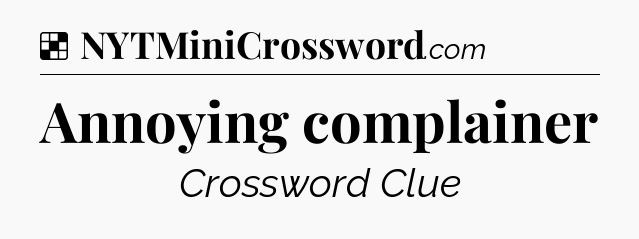 Solution: Annoying complainer - NYT Crossword
