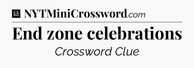 End zone celebrations - LA Times Crossword