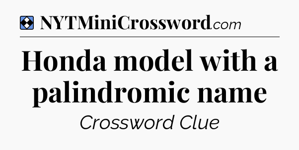 Solution: Honda model with a palindromic name - NYT Mini Crossword
