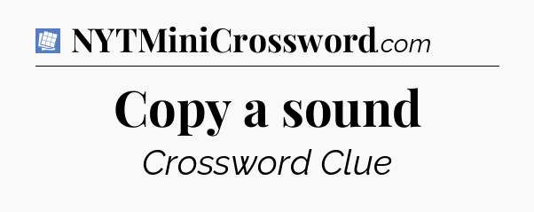 Copy a sound Puzzle Page Crossword Clue