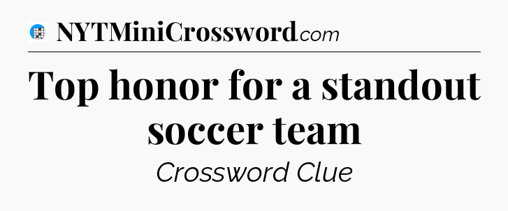 Top honor for a standout soccer team Crossword Clue