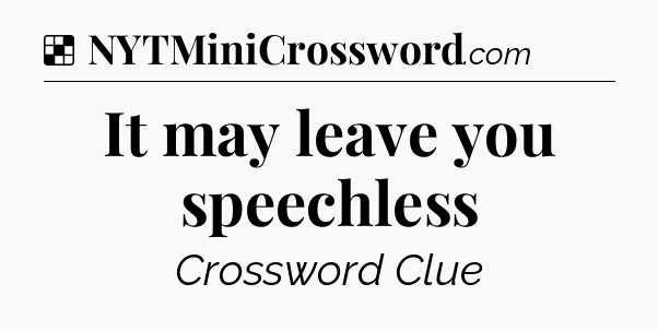 Solution: It may leave you speechless - NYT Crossword