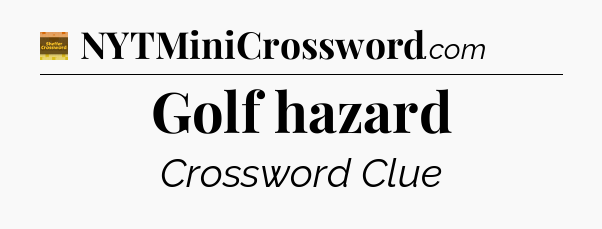 Golf hazard - Eugene Sheffer Crossword