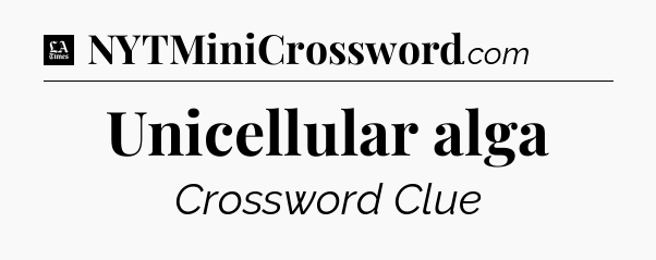 Unicellular alga - LA Times Crossword
