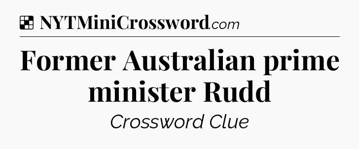 Solution: Former Australian prime minister Rudd - NYT Crossword