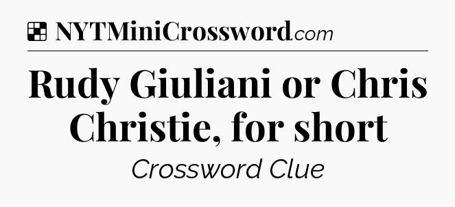 Solution: Rudy Giuliani or Chris Christie, for short - NYT Crossword