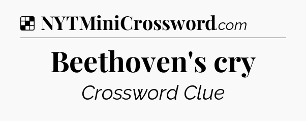 Solution: Beethoven's cry - NYT Crossword