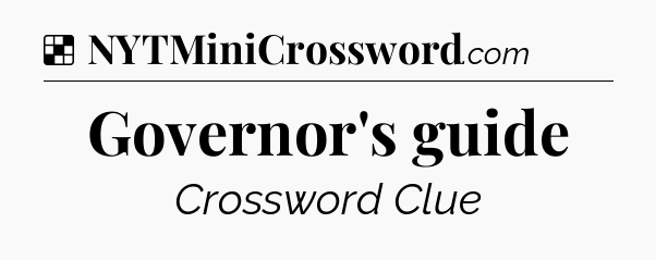 Solution: Governor's guide - NYT Crossword